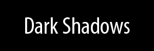 Dark Shadows